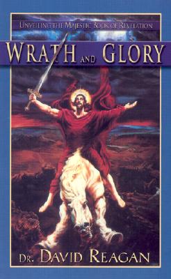Wrath and Glory: Unveiling the Majestic Book of Revelation - Reagan, David