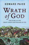 Wrath of God: The Great Lisbon Earthquake of 1755 - Paice, Edward