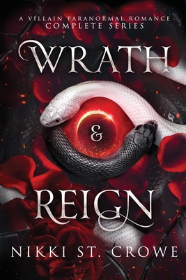 Wrath & Reign: A Villain Paranormal Romance Complete Series - St Crowe, Nikki