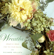 Wreaths: Creative Ideas for the Year Round - Kollath, Richard