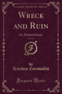 Wreck and Ruin, Vol. 2 of 3: Or, Modern Society (Classic Reprint)