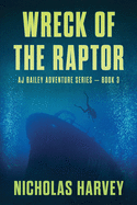 Wreck of the Raptor: AJ Bailey Adventure Series - Book Three