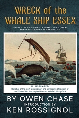 Wreck of the Whale Ship Essex - Illustrated - NARRATIVE OF THE MOST EXTRAORDINAR: Original News Stories of Whale Attacks & Cannabilism - Nickerson, Thomas, and Rossignol, Ken (Introduction by), and Editors, Huggins Point (Editor)