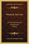 Wrecked, Not Lost: Or the Pilot and His Companions (1872)