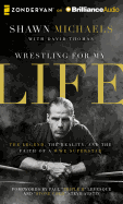 Wrestling for My Life: The Legend, the Reality, and the Faith of a WWE Superstar