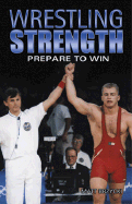 Wrestling Strength: Prepare to Win - Brzycki, Matt