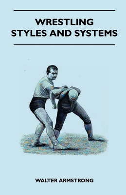 Wrestling - Styles And Systems - Armstrong, Walter