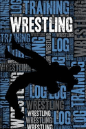 Wrestling Training Log and Diary: Wrestling Training Journal and Book for Wrestler and Coach - Wrestling Notebook Tracker