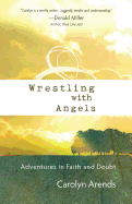 Wrestling with Angels: Adventures in Faith and Doubt