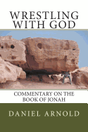 Wrestling with God: Commentary on the Book of Jonah