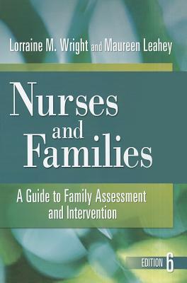 Wright & Leahey's Nurses and Families: A Guide to Family Assessment and Intervention - Wright, Lorraine M, RN, PhD, and Leahey, Maureen, Dr., Ph.D.