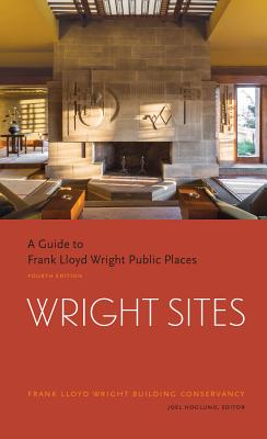 Wright Sites: A Guide to Frank Lloyd Wright Public Places - The Frank Lloyd Building Conservancy, and Hoglund, Joe (Editor)