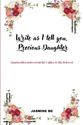 Write As I Tell You, Precious Daughter - Be, Jasmine