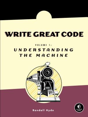 Write Great Code, Volume 1 - Hyde, Randall