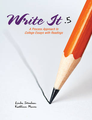 Write It .5: A Process Approach to College Essays with Readings - Strahan, Linda, and Moore, Kathleen M