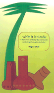 Write It in Arabic: A Work Book and Step-By-Step Guide to Writing the Arabic Alphabet - Ghali, Naglaa