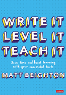 Write It Level It Teach It: Save time and boost learning with your own model texts