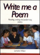 Write Me a Poem: Reading, Writing and Performing Poetry - Wilson, Lorraine