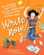 Write Now!: The Ultimate, Grab-A-Pen, Get-The-Words-Right, Have-A-Blast Writing Book - Rhatigan, Joe, and Gunter, Veronika Alice, and Newcomb, Rain