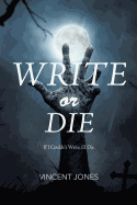 Write or Die: If I Couldn't Write, I'd Die