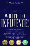 Write to Influence!: Personnel Appraisals, Resumes, Awards, Grants, Scholarships, Internships, Reports, Bid Proposals, Web Pages, Marketing, and More