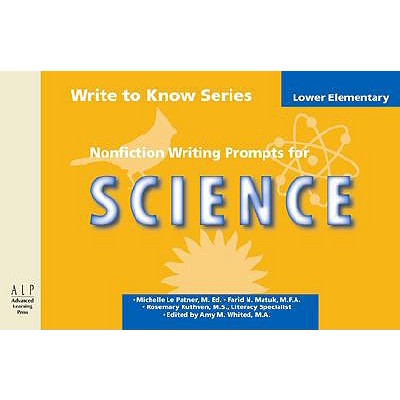 Write to Know: Nonfiction Writing Prompts for Lower Elementary Science - Le Patner, Michelle, and Patner, Michelle Le