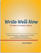 Write Well Now: Six Keys to Greater Clarity