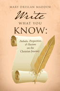 Write What You Know: Potholes, Perspectives, & Passions on the Christian Journey