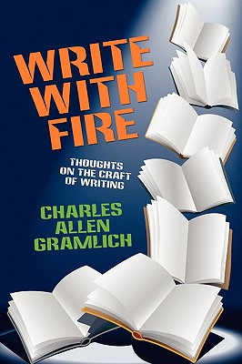 Write with Fire: Thoughts on the Craft of Writing - Gramlich, Charles Allen