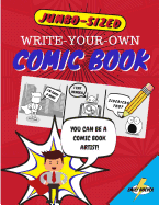 Write-Your-Own Comic Book: Jumbo-Sized Pages for Jumbo-Sized Fun/100 Page Book of Blank Comic Templates