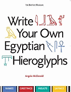 Write Your Own Egyptian Hieroglyphs: Names ? Greetings ? Insults ? Sayings