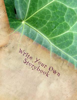Write Your Own Storybook: 101 Pages for Writing and Illustrating Your Own Book - Writes, Sonya