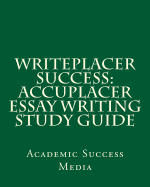 Writeplacer Success: Accuplacer Essay Writing Study Guide