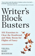 Writer's Block Busters: 101 Exercises to Clear the Deadwood and Make Room for Flights of Fancy