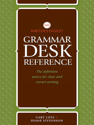 Writer's Digest Grammar Desk Reference: The Definitive Source for Clear and Concise Writing - Lutz, Gary, and Stevenson Diane