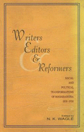 Writers, Editors & Reformers: Social & Political Transformations of Maharashtra 1830-1930 - Wagle, N K