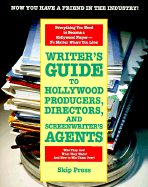 Writer's Guide to Hollywood Producers, Directors, and Screenwriter's Agents: Who They Are! What They Want! and How to Win Them Over! - Skip Press, and Press, Skip