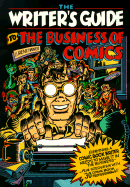 Writer's Guide to the Business of Comics: Everything a Comic Book Writer Needs to Make It in the Business - Haines, Lurene