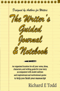 Writers Guided Journal & Notebook: An Organized Location for All Your Notes, Ideas, Characters, and Writing Goals for Your Story Accompanied with Model Outlines and Inspirational and Motivational Quotes to Help You Finish Your Manuscript