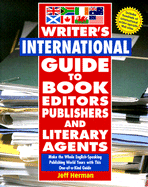 Writer's International Guide Book Editors, Publishers, and Literary Agents: Make the Whole English-Speaking Publishing World Yours