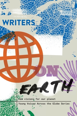 Writers on Earth: New Visions for Our Planet - Write the World (Contributions by), and Kolbert, Elizabeth (Foreword by)
