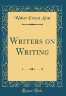 Writers on Writing (Classic Reprint)