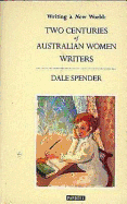 Writing a New World: Two Centuries of Australian Women Writers.