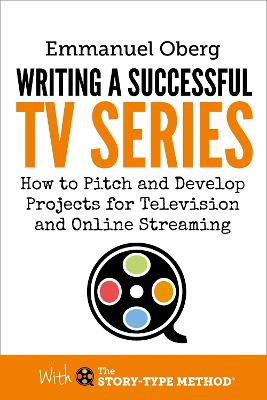 Writing a Successful TV Series: How to Develop Porjects for Television and Online Streaming - Oberg, Emmanuel