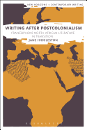 Writing After Postcolonialism: Francophone North African Literature in Transition