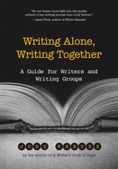 Writing Alone, Writing Together: A Guide for Writers and Writing Groups