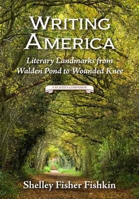 Writing America: Literary Landmarks from Walden Pond to Wounded Knee (a Reader's Companion) - Fishkin, Shelley Fisher