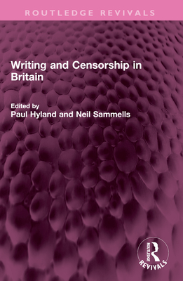 Writing and Censorship in Britain - Hyland, Paul (Editor), and Sammells, Neil (Editor)