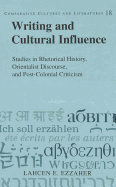 Writing and Cultural Influence: Studies in Rhetorical History, Orientalist Discourse, and Post-Colonial Criticism