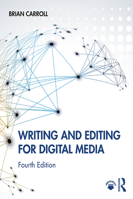 Writing and Editing for Digital Media - Carroll, Brian